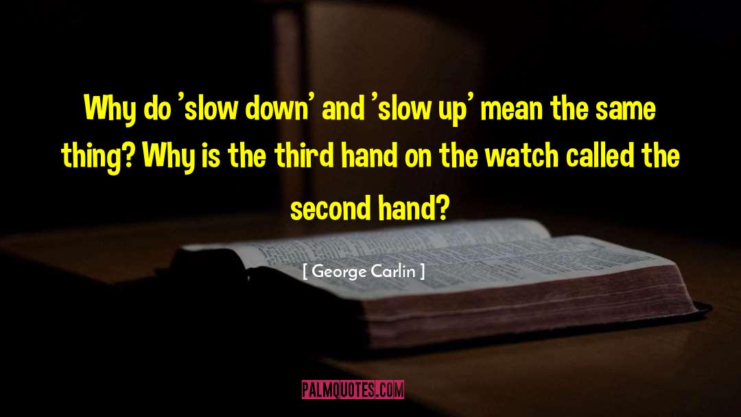 George Carlin Quotes: Why do 'slow down' and