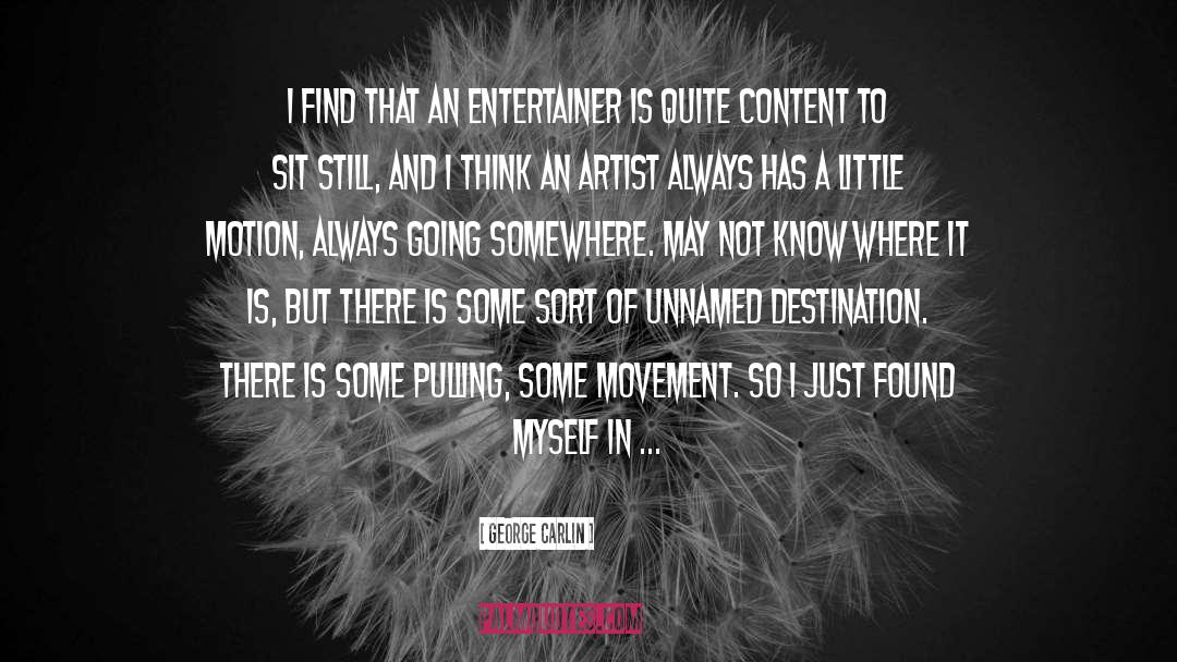 George Carlin Quotes: I find that an entertainer