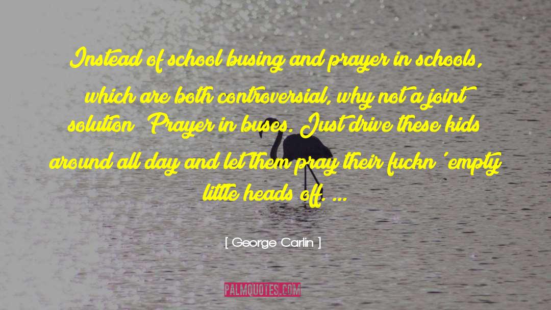 George Carlin Quotes: Instead of school busing and
