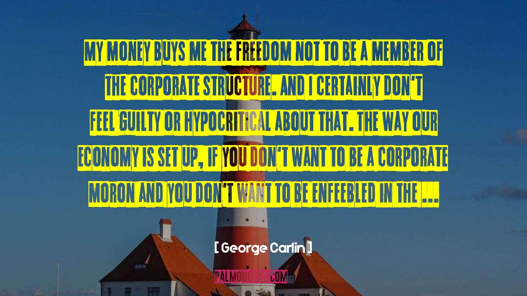 George Carlin Quotes: My money buys me the