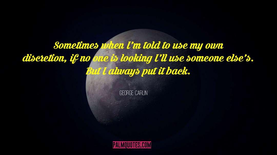 George Carlin Quotes: Sometimes when I'm told to