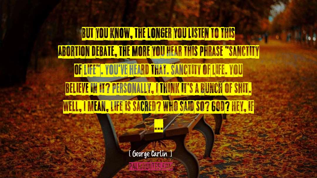 George Carlin Quotes: But you know, the longer