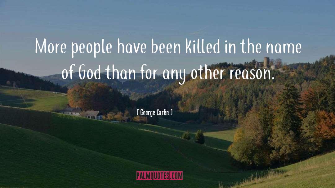 George Carlin Quotes: More people have been killed