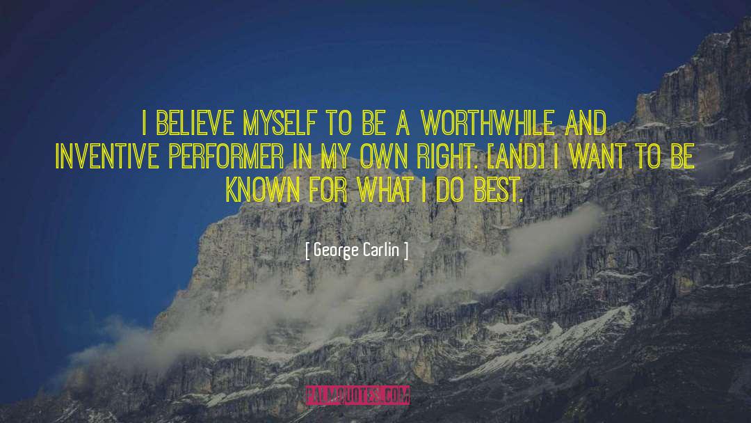 George Carlin Quotes: I believe myself to be