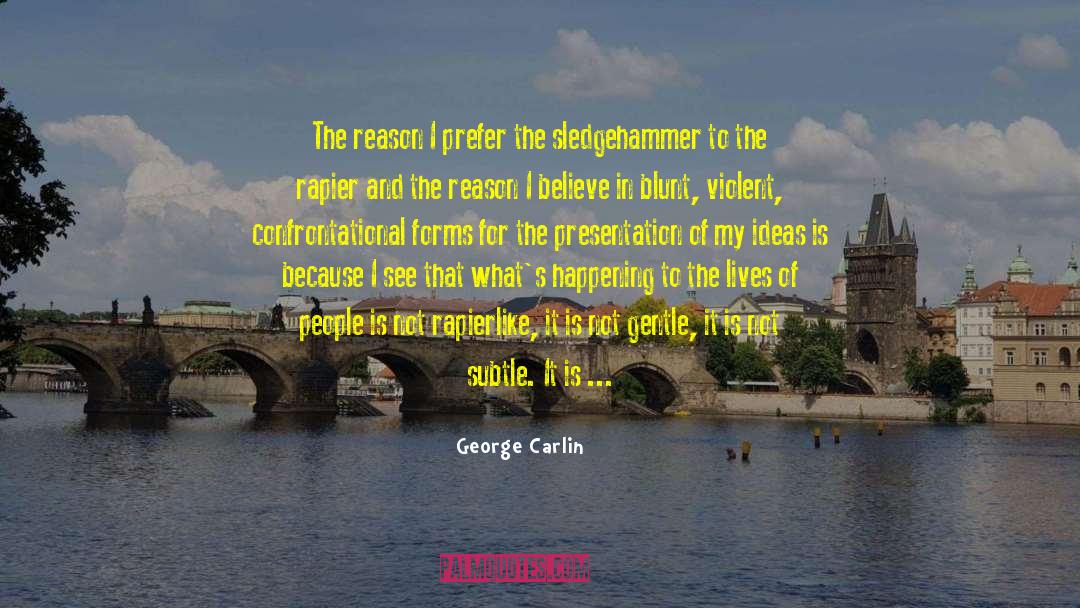George Carlin Quotes: The reason I prefer the