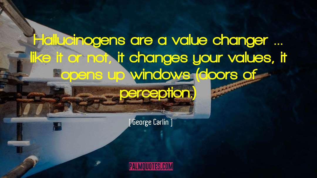 George Carlin Quotes: Hallucinogens are a value changer