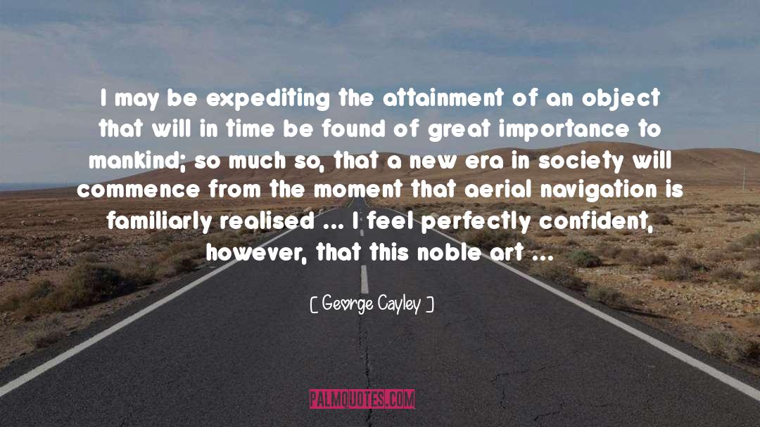 George Cayley Quotes: I may be expediting the