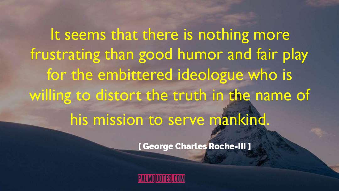 George Charles Roche-III Quotes: It seems that there is