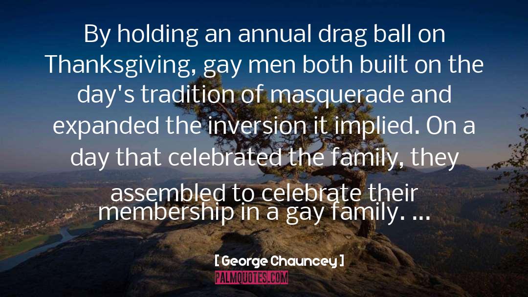George Chauncey Quotes: By holding an annual drag
