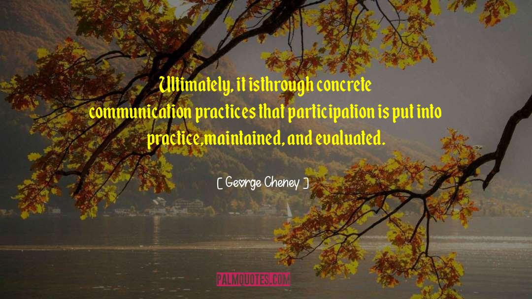 George Cheney Quotes: Ultimately, it is<br />through concrete