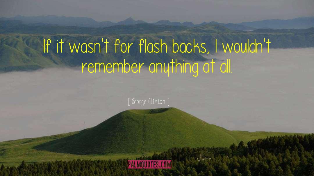 George Clinton Quotes: If it wasn't for flash