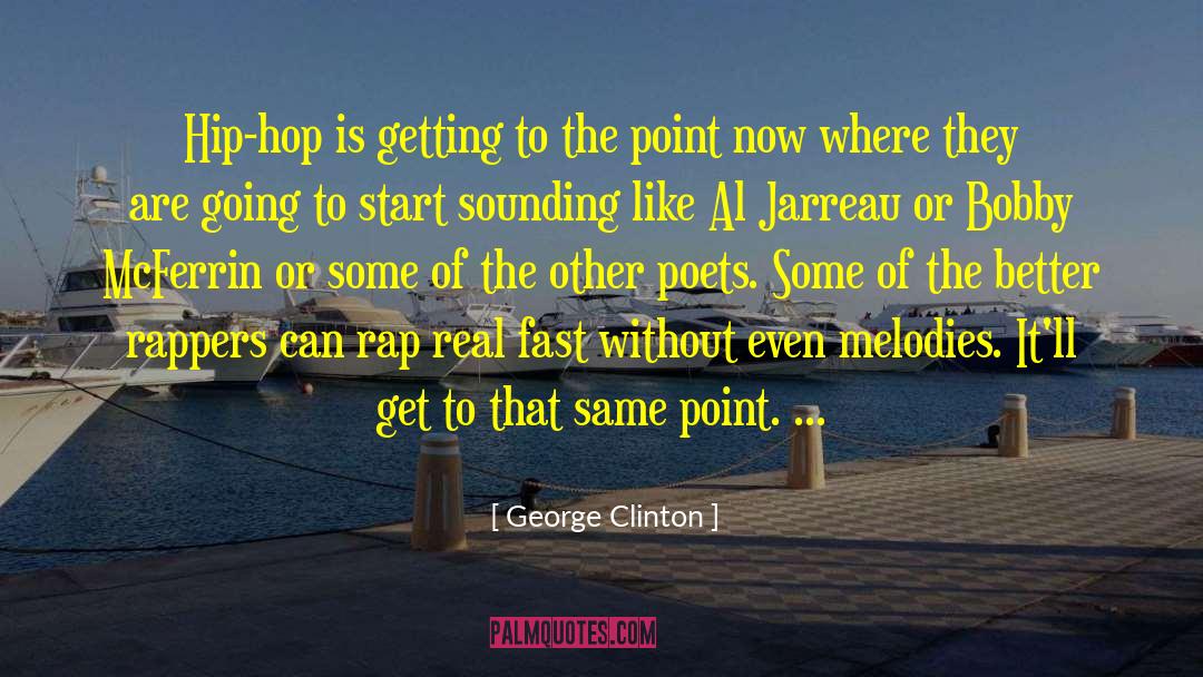 George Clinton Quotes: Hip-hop is getting to the