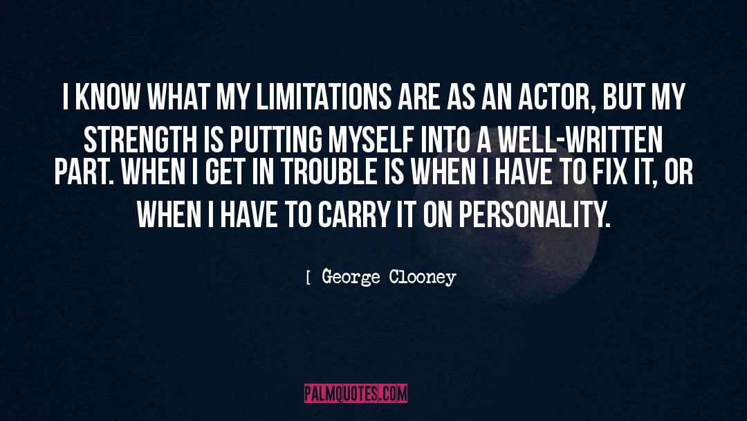 George Clooney Quotes: I know what my limitations