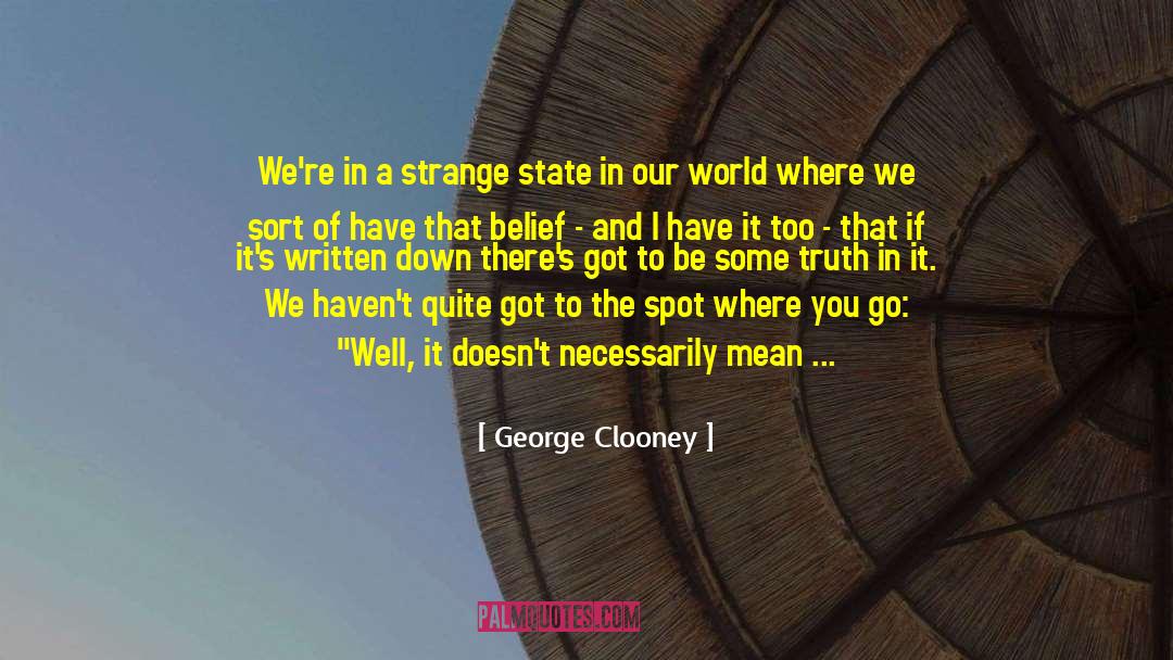 George Clooney Quotes: We're in a strange state