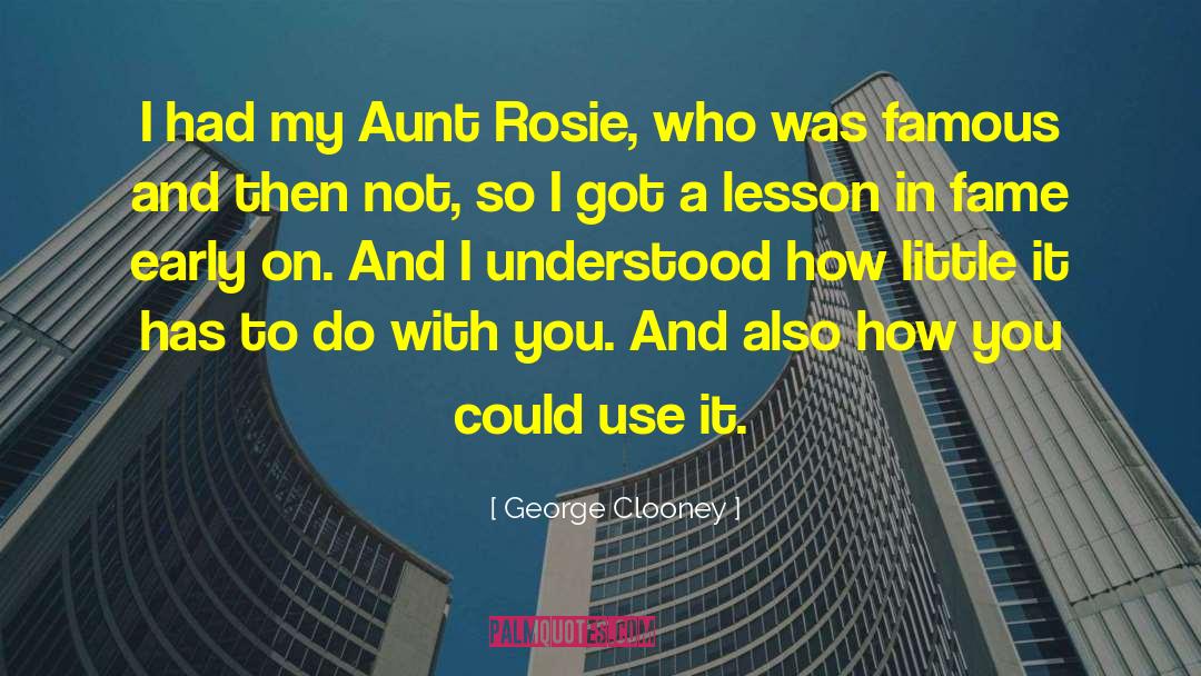 George Clooney Quotes: I had my Aunt Rosie,