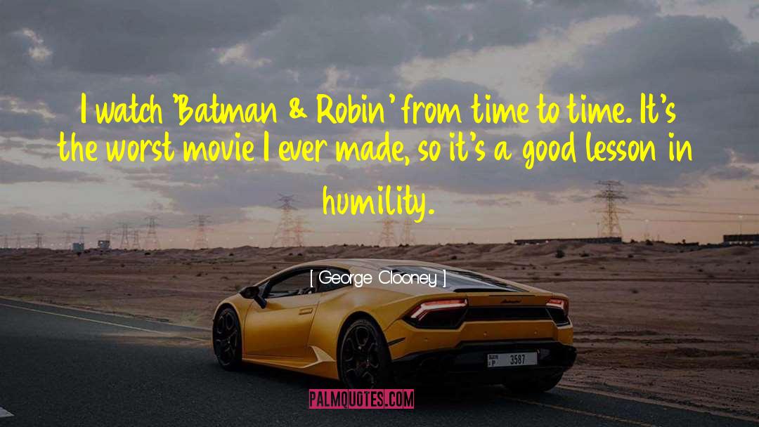 George Clooney Quotes: I watch 'Batman & Robin'