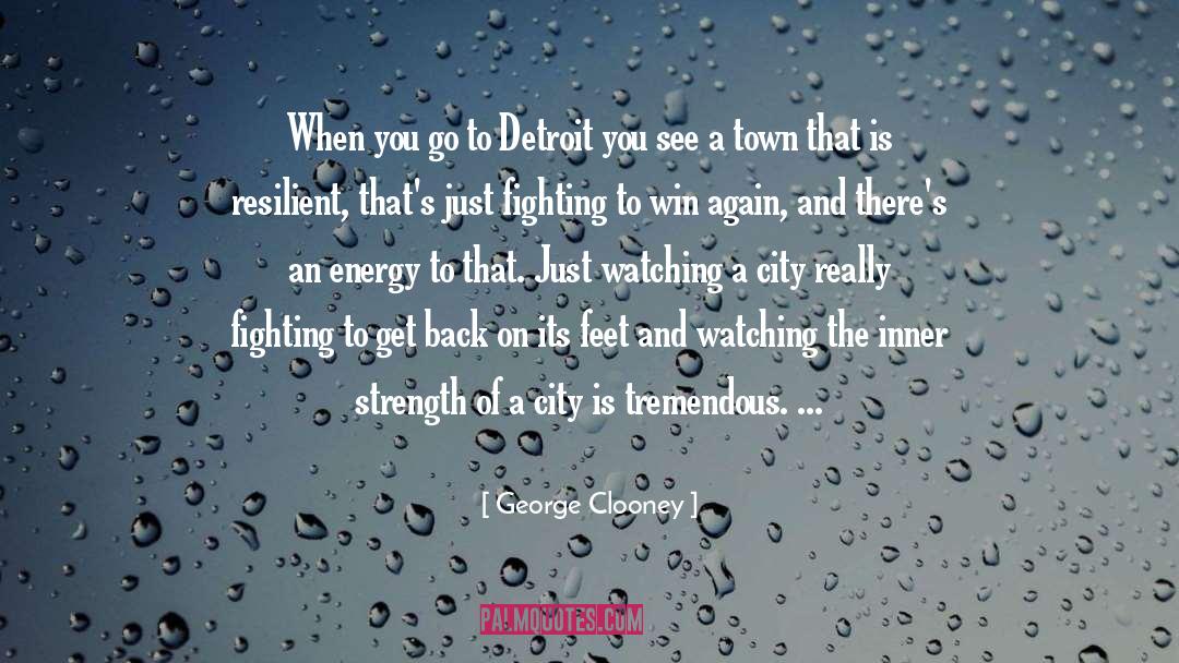 George Clooney Quotes: When you go to Detroit