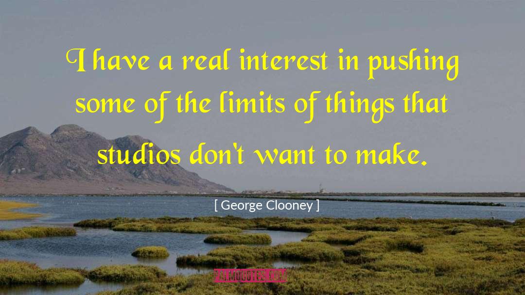George Clooney Quotes: I have a real interest