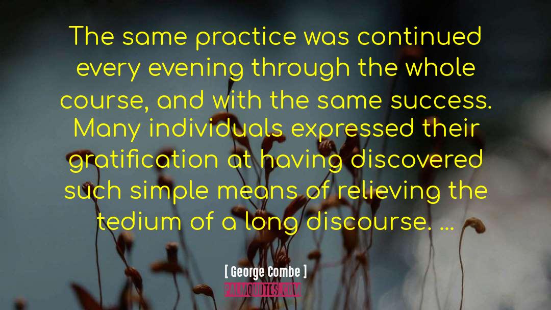 George Combe Quotes: The same practice was continued