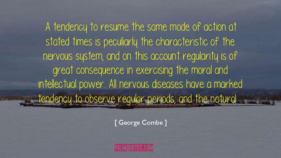 George Combe Quotes: A tendency to resume the