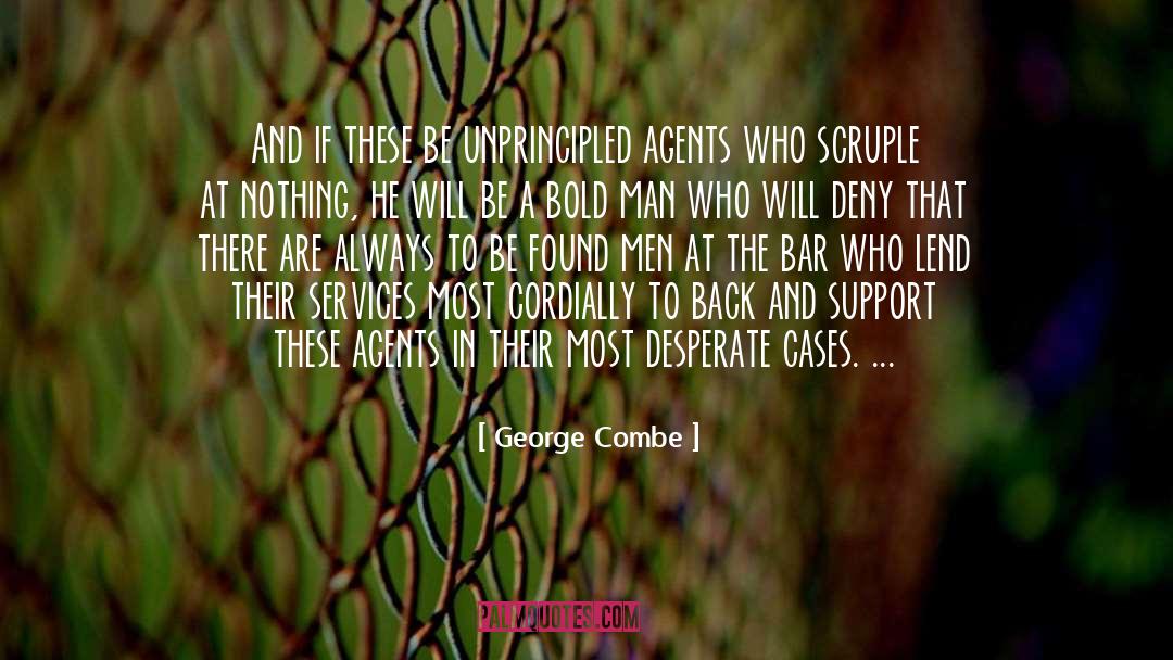 George Combe Quotes: And if these be unprincipled