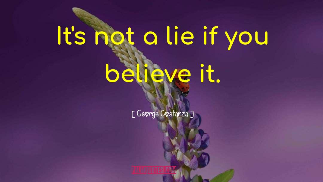 George Costanza Quotes: It's not a lie if