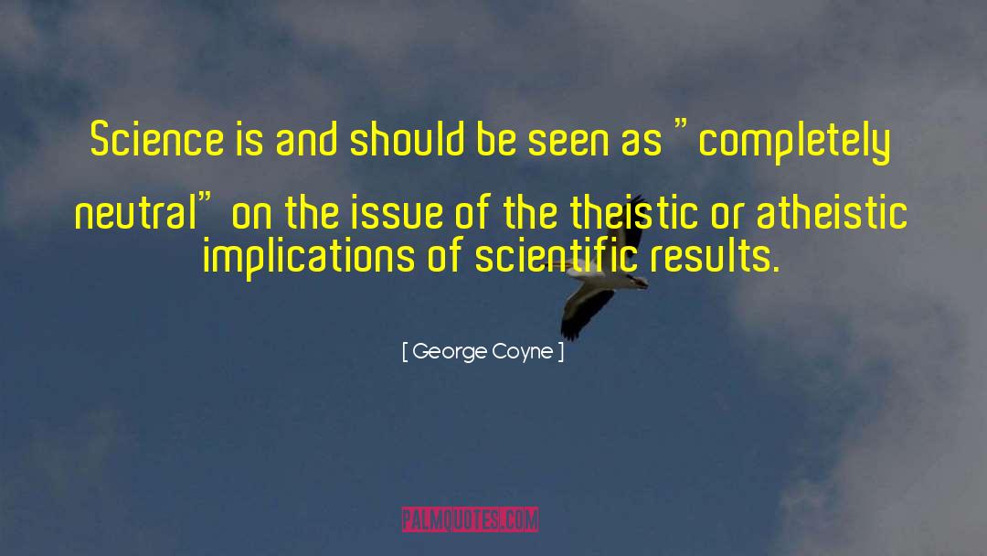 George Coyne Quotes: Science is and should be