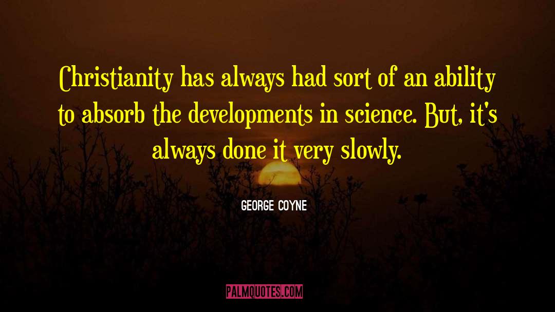 George Coyne Quotes: Christianity has always had sort