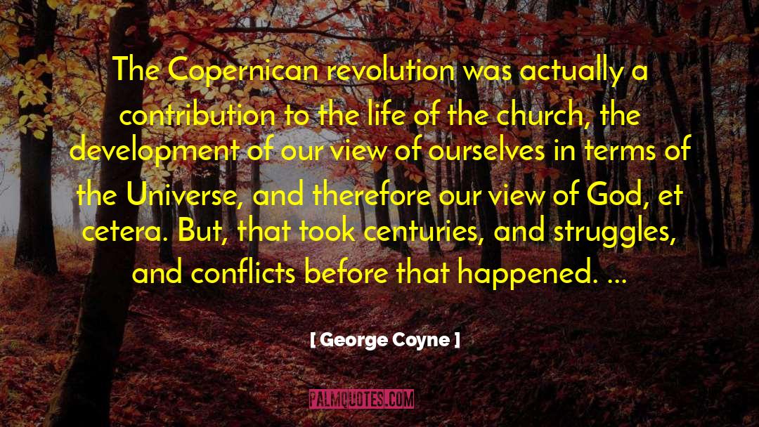 George Coyne Quotes: The Copernican revolution was actually