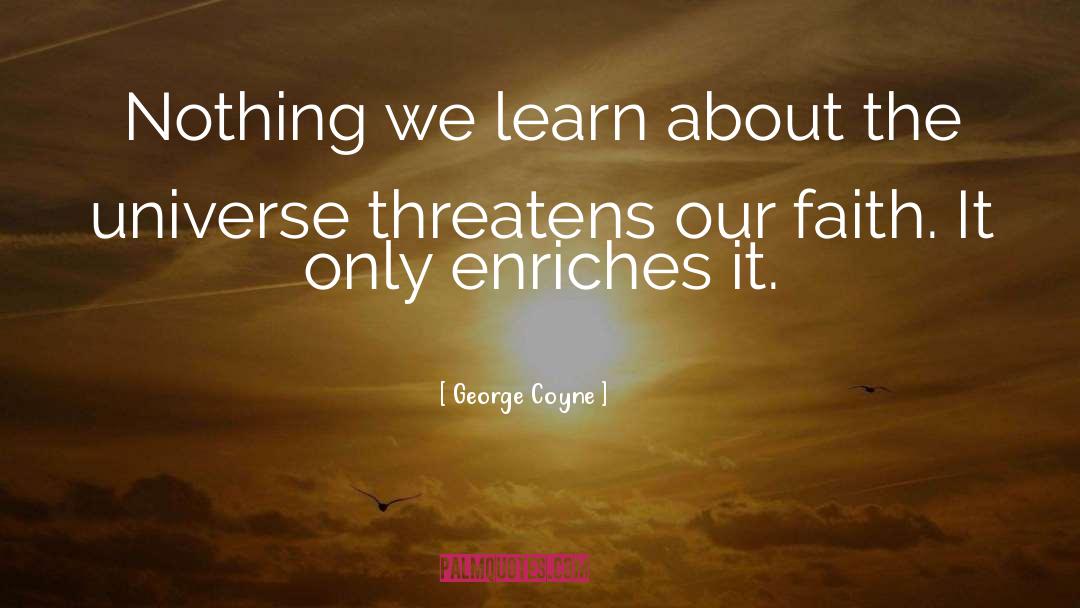 George Coyne Quotes: Nothing we learn about the