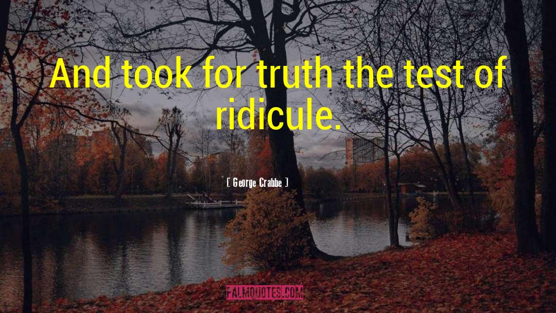 George Crabbe Quotes: And took for truth the