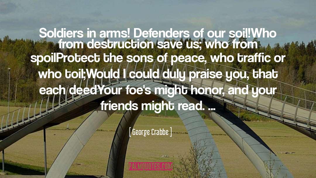 George Crabbe Quotes: Soldiers in arms! Defenders of