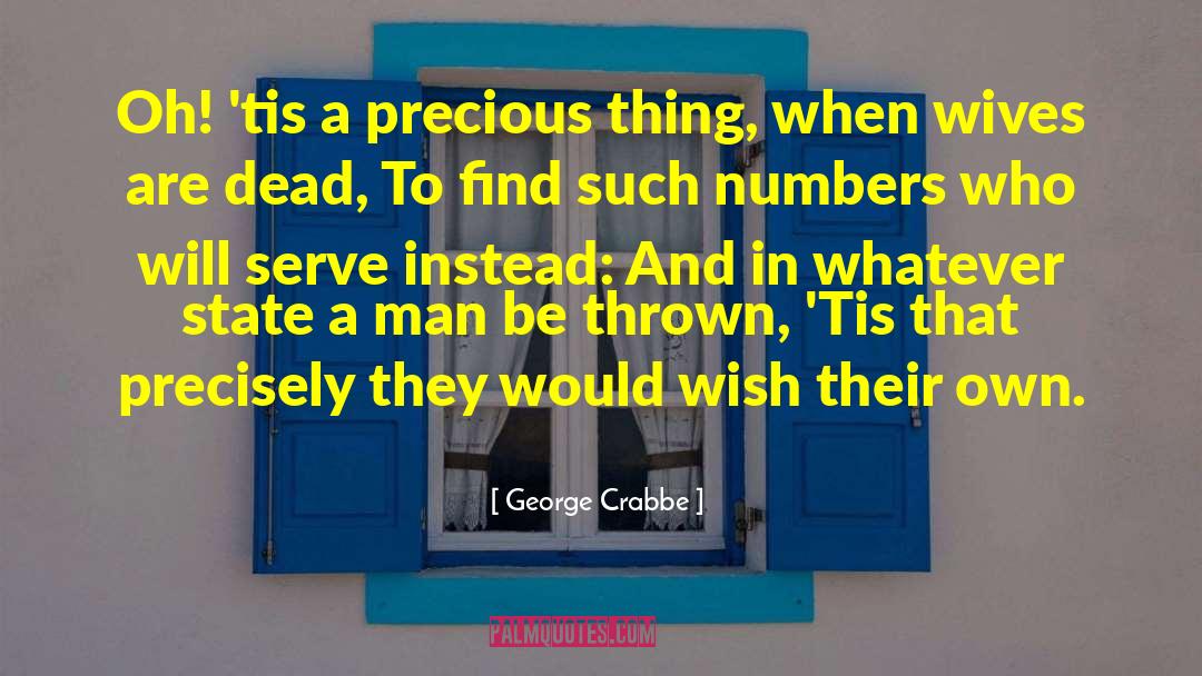 George Crabbe Quotes: Oh! 'tis a precious thing,