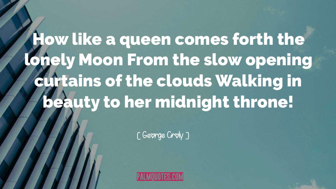 George Croly Quotes: How like a queen comes