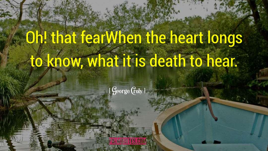George Croly Quotes: Oh! that fear<br>When the heart