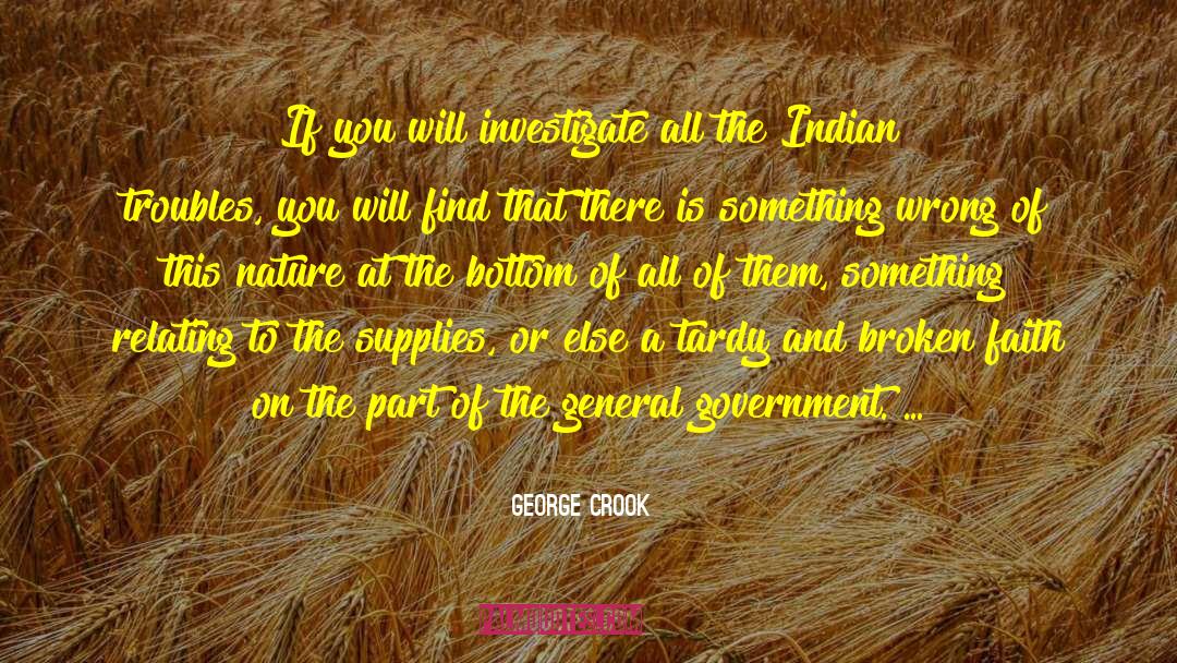 George Crook Quotes: If you will investigate all