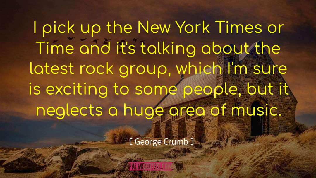 George Crumb Quotes: I pick up the New