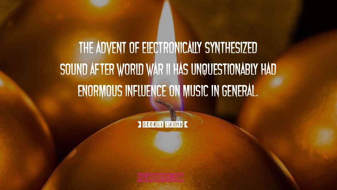 George Crumb Quotes: The advent of electronically synthesized