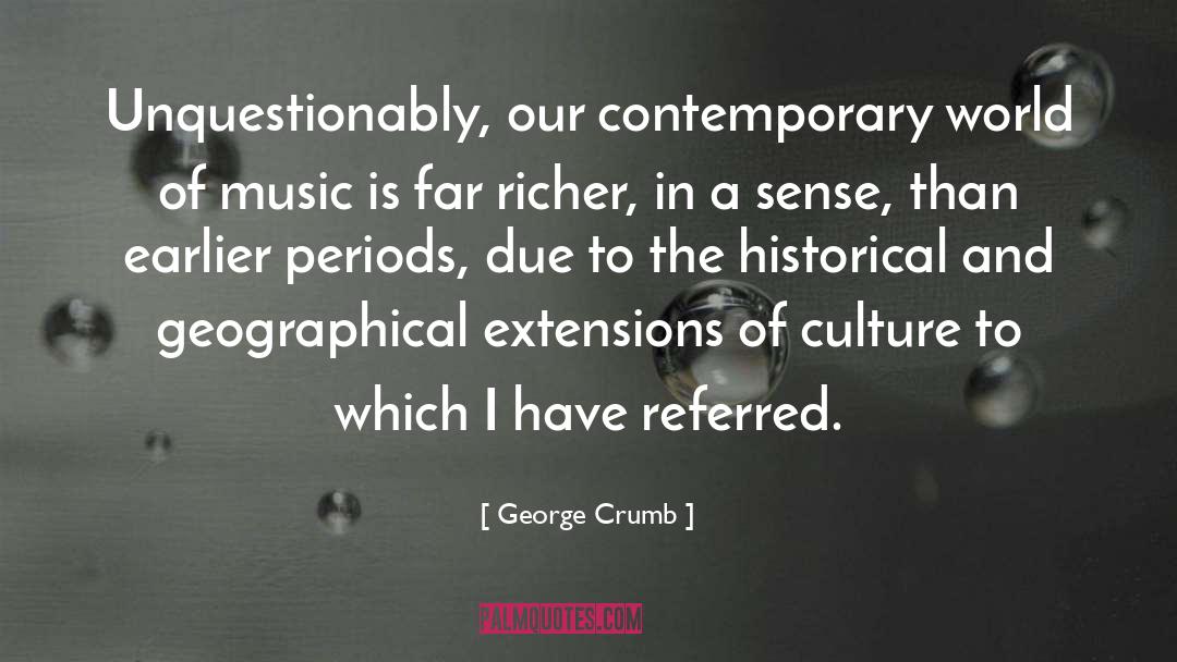 George Crumb Quotes: Unquestionably, our contemporary world of