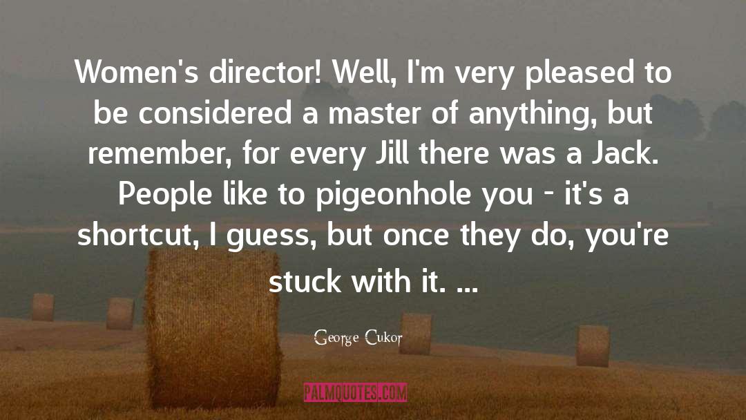 George Cukor Quotes: Women's director! Well, I'm very