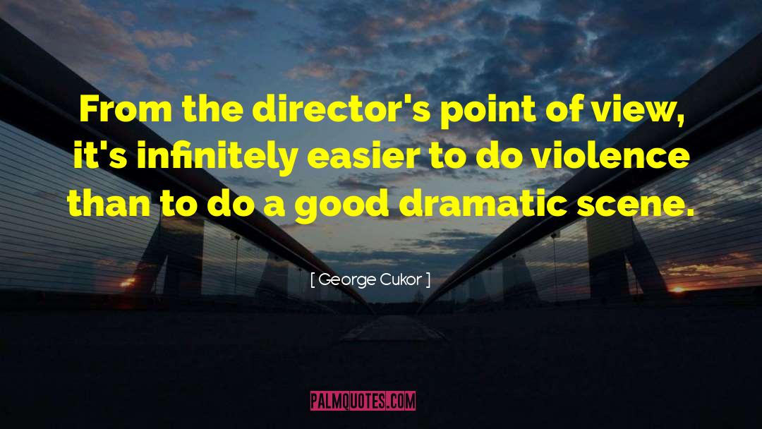George Cukor Quotes: From the director's point of