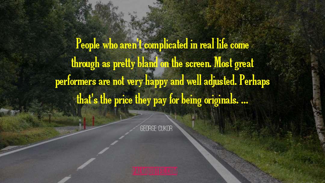 George Cukor Quotes: People who aren't complicated in