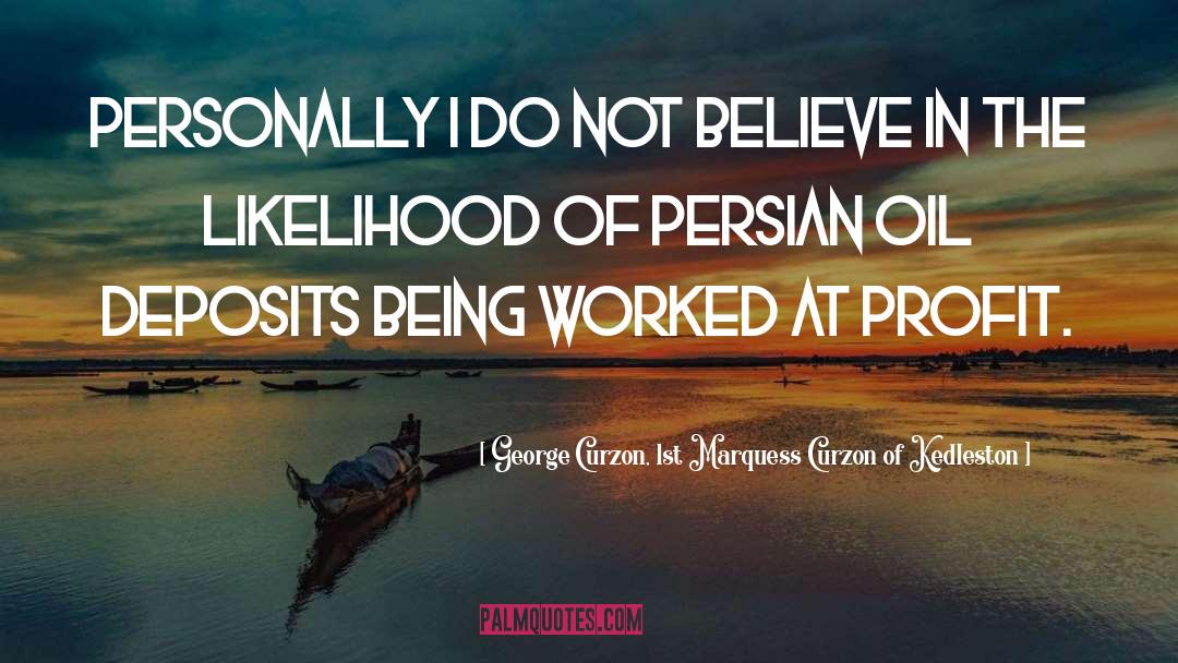 George Curzon, 1st Marquess Curzon Of Kedleston Quotes: Personally I do not believe