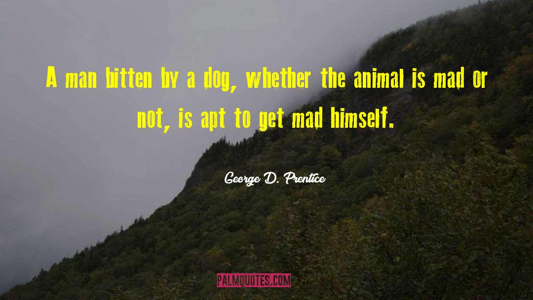 George D. Prentice Quotes: A man bitten by a