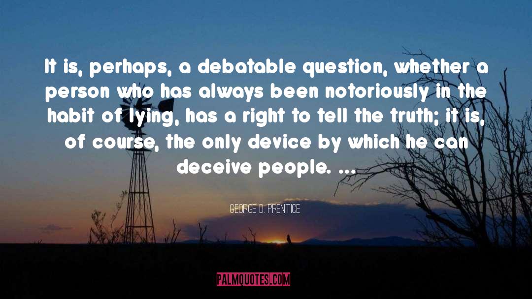 George D. Prentice Quotes: It is, perhaps, a debatable