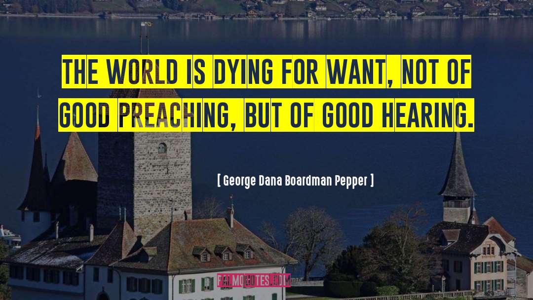 George Dana Boardman Pepper Quotes: The world is dying for