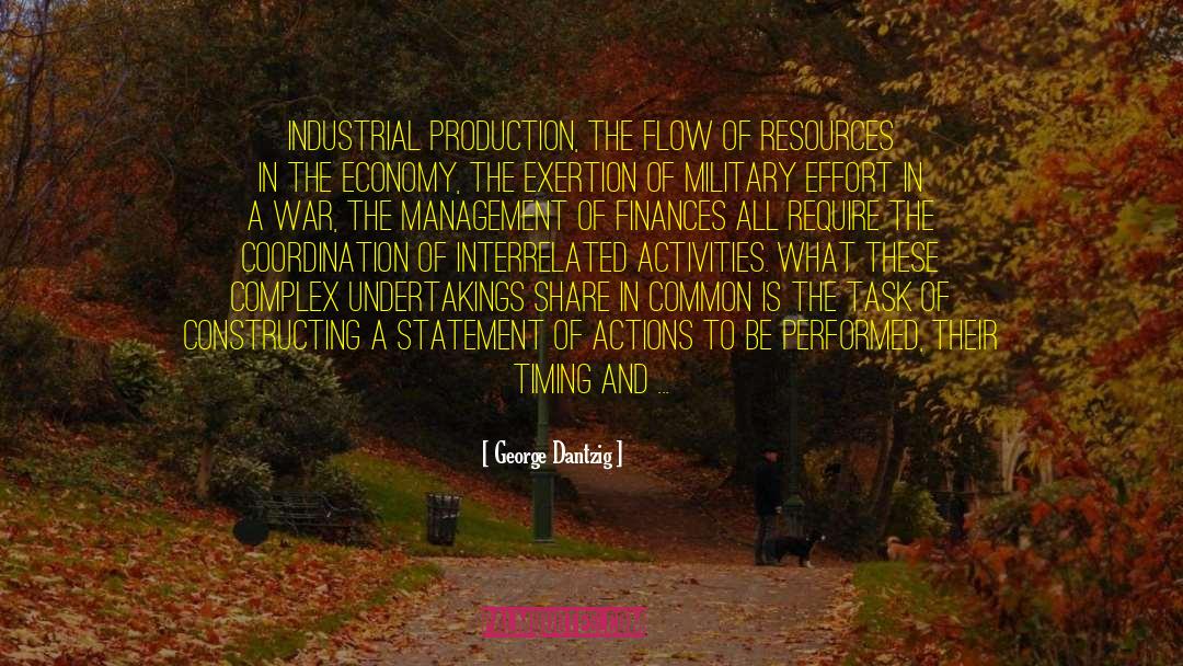 George Dantzig Quotes: Industrial production, the flow of