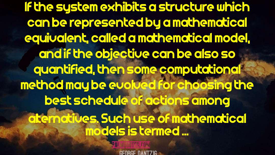 George Dantzig Quotes: If the system exhibits a