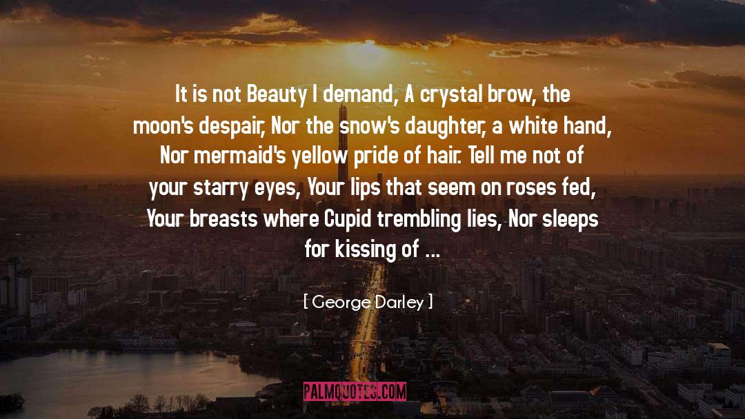 George Darley Quotes: It is not Beauty I