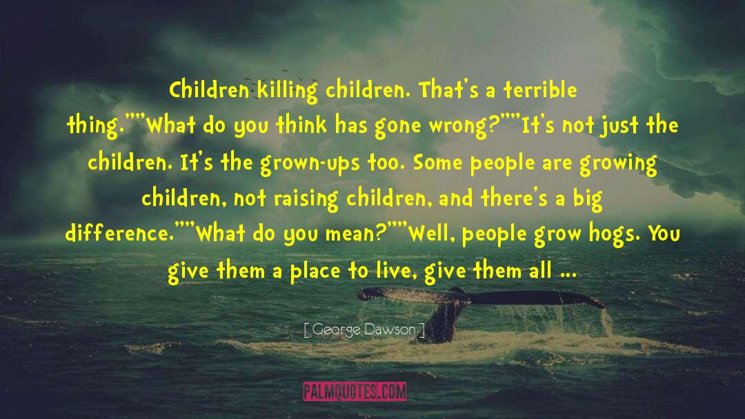 George Dawson Quotes: Children killing children. That's a